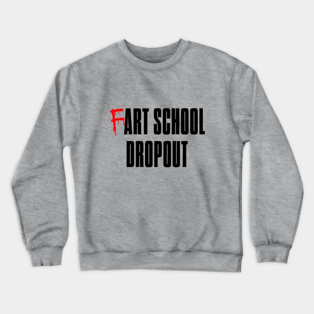 Fart School Dropout Crewneck Sweatshirt by bluehair